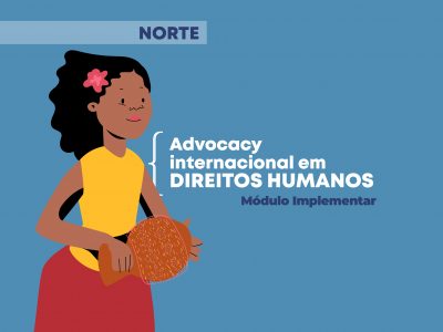 Protegido: Advocacy internacional em Direitos Humanos: Módulo Implementar Norte